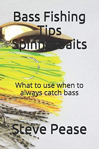 How to use spinner baits: To Catch More Quality Bass Your next Time On The Water