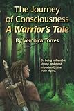 The Journey of Consciousness: A Warrior's Tale by