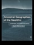 Ancestral Geographies of the Neolithic: Landscapes, Monuments and Memory by 