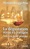 La dégustation revue et corrigée : Nouveau guide pratique by 