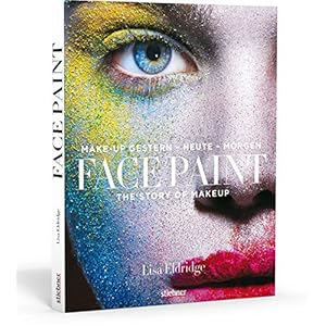 Face Paint [Deutsche Erstausgabe]: The Story of Makeup: Make-up gestern – heute – morgen