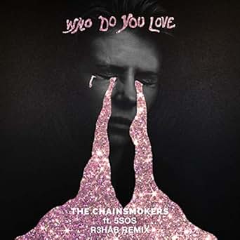 Who Do You Love R3hab Remix Explicit By The Chainsmokers