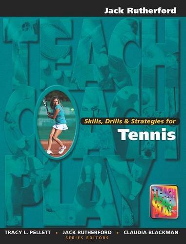 Skills, Drills & Strategies for Tennis (The Teach, Coach, Play Series)