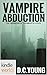 Vampire for Hire: Vampire Abduction (Kindle Worlds Novella) (The Chronicles of the Immortal Council Book 1)