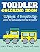 Toddler Coloring Book: 100 pages of things that go: Cars, trains, tractors, trucks coloring book for kids 2-4 primary