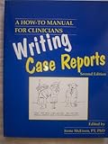 Writing Case Reports : A How-to Manual for Clinicians, , 1887759980