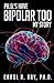 Ph.D.'s Have Bipolar Too: My Story - Book by Carol R. Ray, Ph.D.