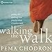 Walking the Walk: Putting the Teachings into Practice When It Matters Most by 