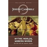 Mythic Worlds, Modern Words: Joseph Campbell on the Art of James Joyce (The Collected Works of Joseph Campbell)