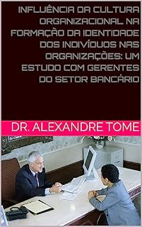 Livro INFLUÊNCIA DA CULTURA ORGANIZACIONAL NA FORMAÇÃO DA IDENTIDADE DOS INDIVÍDUOS NAS ORGANIZAÇÕES: UM ESTUDO COM GERENTES DO SETOR BANCÁRIO DE SÃO PAULO