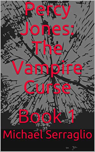 Percy Jones: The Vampire Curse: Book 1 by Michael Serraglio