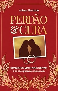 Livro Perdão e Cura: Quando os Maus Atos Gritam e as Boas Palavras Sussurram