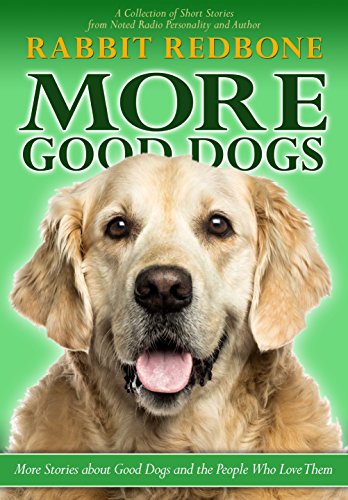 More Good Dogs: More Stories About Good Dogs and the People Who Love Them by [Redbone, Rabbit]