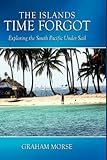 The Islands Time Forgot: Exploring the South Pacific Under Sail