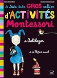Le très très gros cahier d'activités Montessori de Balthazar, et de Pépin aussi !