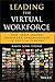 Leading the Virtual Workforce: How Great Leaders Transform Organizations in the 21st Century