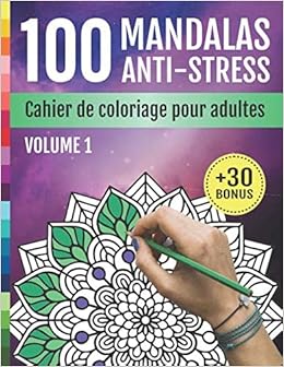 100 Mandalas Anti Stress Cahier De Coloriage Pour Adultes Livre De Coloriage Pour Adultes Et Adolescents Fleurs Et Mandalas Anti Stress Et Relaxant Pour Art Therapie 30 Bonus French Edition Editions Creatif