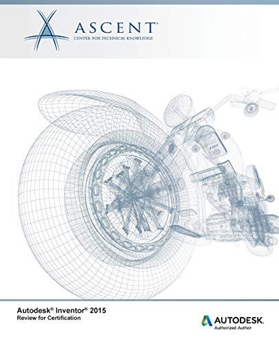 Autodesk Inventor 2015 Review for Certification by Center for Technical Knowledge Ascent