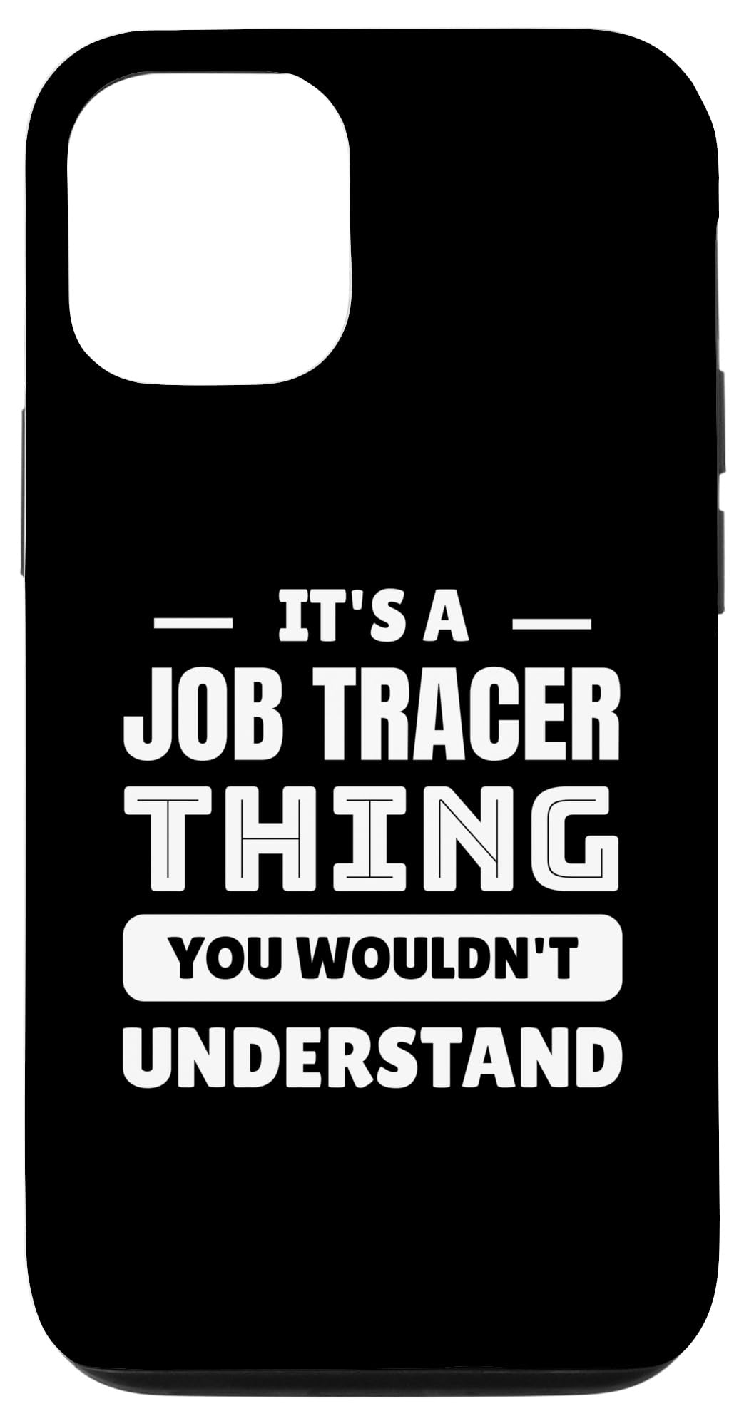 iPhone 12/12 Pro It's A Job Tracer Thing You Wouldn't Understand Case
