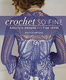 Crochet So Fine: Exquisite Designs with Fine Yarns by Kristin Omdahl