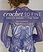 Crochet So Fine: Exquisite Designs with Fine Yarns by Kristin Omdahl