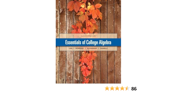 Essentials Of College Algebra: Lial, Margaret, Hornsby, John, Schneider, David, Daniels, Callie: 9780321912251: Amazon.com: Books