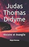 Judas Thomas Didyme: Histoire et évangile (French Edition) by Régis Moreau