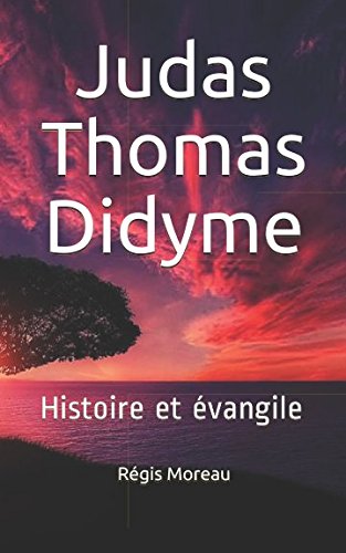 Judas Thomas Didyme: Histoire et évangile (French Edition) by Régis Moreau