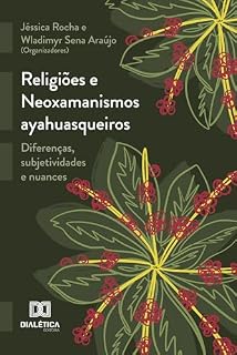 Livro Religiões e Neoxamanismos ayahuasqueiros: Diferenças, subjetividades e nuances