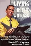 Living in the Future: The Education and Adventures of an Advanced Aircraft Designer cover