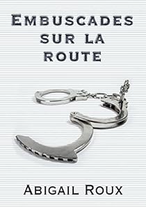 Embuscades Sur La Route Abigail Roux Babelio