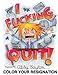 I Fucking Quit! Color Your Resignation: A Swear Word Coloring Book by Abby Taylor