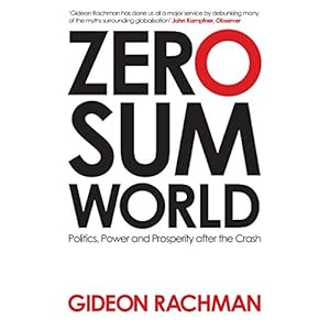 Zero-Sum World: Politics, Power and Prosperity After the Crash