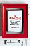 The Knowledge: How to Rebuild our World from Scratch cover