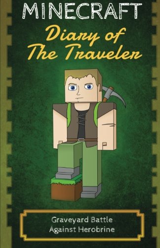 Minecraft Diary of The Traveler: Graveyard Battle Against Herobrine (An Unofficial Minecraft Adventure) (Volume 2) by The Minecraft Traveler