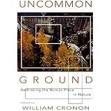 Uncommon Ground: Rethinking the Human Place in Nature