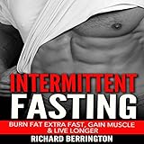 Intermittent Fasting: Burn Fat Extra Fast, Gain Muscle and Live Longer