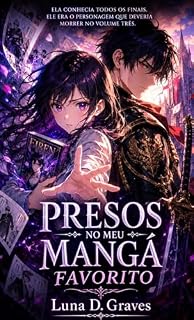 Livro Presos no Meu Mangá Favorito: Ela conhecia todos os finais. Ele era o personagem que deveria morrer no volume três.