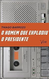 Livro O Homem que Explodiu o Presidente