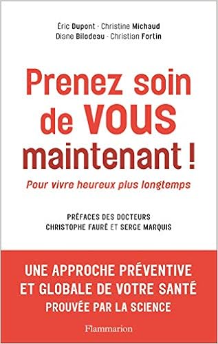 Amazon Fr Prenez Soin De Vous Maintenant Pour Vivre Heureux Plus Longtemps Collectif Fortin Christian Michaud Christine Bilodeau Diane Dupont Eric Faure Christophe Marquis Serge Livres