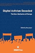 Digital Activism Decoded: The New Mechanics of Change