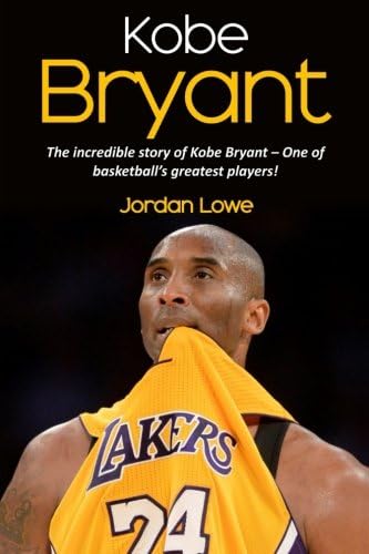 Kobe Bryant: The incredible story of Kobe Bryant - One of basketballs greatest players!