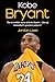 Kobe Bryant: The incredible story of Kobe Bryant - one of basketball's greatest players!