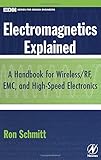 Electromagnetics Explained: A Handbook for Wireless/ RF, EMC, and High-Speed Electronics (EDN Series by Ron Schmitt Former Director of Electrical Engineering Sensor Research and Development Corp. Orono  Maine