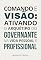 Livro Comando e visão: ativando o arquétipo do Governante em sua vida pessoal e profissional (Arquétipos no dia a dia)