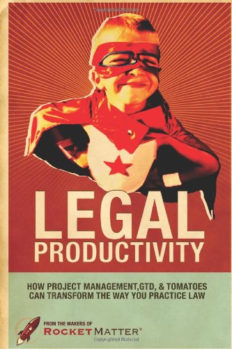 Legal Productivity: How Project Management, GTD, and Tomatoes Can Transform the Way You Practice Law