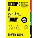 Become a Writer Today: The Complete Series: Book 1: Yes, You Can Write! | Book 2: The Savvy Writer's Guide to Productivity | Book 3: The Art of Writing a Non-Fiction Book