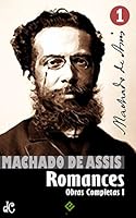Obras Completas de Machado de Assis I: Romances Completos (Edi&ccedil;&atilde;o Definitiva)