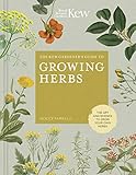 The Kew Gardener's Guide to Growing Herbs: The art and science to grow your own herbs (Kew Experts) by Holly Farrell, Kew Royal Botanic Gardens