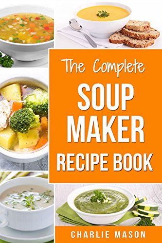 Soup Maker Recipe Book Easy Made Cookbook Book Cook Books Recipes